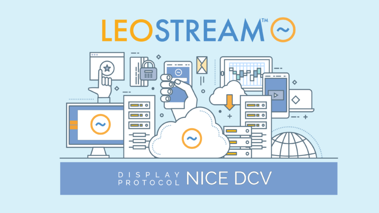 Leostream Announces Integration with NICE DCV High Performance  Remote Display Protocol on AWS